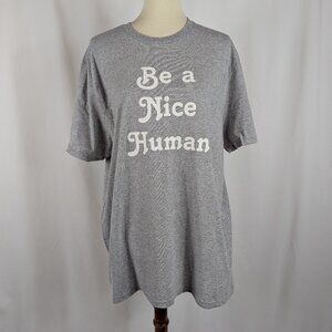 Be a Nice Human T-Shirt Gray White Soft Graphic Tee Short Sleeve Unisex Size XL